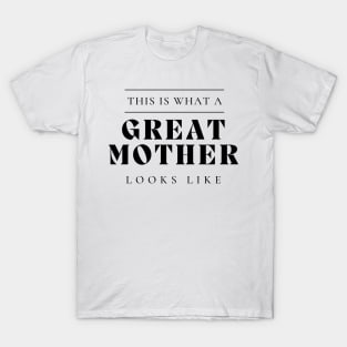 This Is What A Great Mother Looks Like. T-Shirt